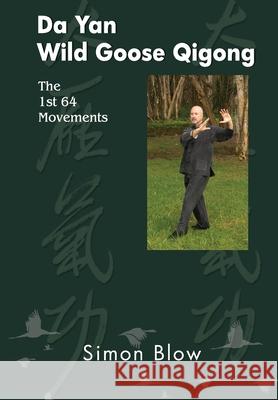 Da Yan Wild Goose Qigong the 1st 64 Movements MR Simon Blow 9780987341761 Genuine Wisdom Centre - książka