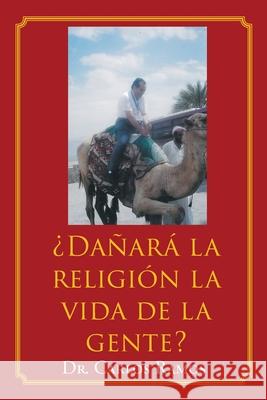 ¿Dañará la religión la vida de la gente? Dr Carlos Ramos 9781643343853 Page Publishing, Inc. - książka