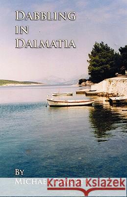 Dabbling in Dalmatia Michael Fawcett 9780755213139 New Generation Publishing - książka