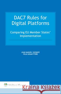 DAC7 Rules for Digital Platforms: Comparing EU Member States' Implementation Juan Manuel V?zquez Felix Desmyttere 9789403518091 Kluwer Law International - książka