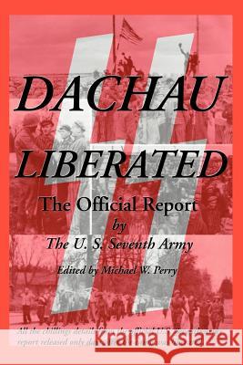 Dachau Liberated: The Official Report U. S. Seventh Army 9781587420030 Inkling Books - książka