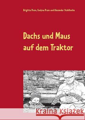 Dachs und Maus auf dem Traktor: Lese- und Malbuch für kleine Kinder Brigitte Prem, Evelyne Prem, Alexander Stahlhacke 9783748126409 Books on Demand - książka