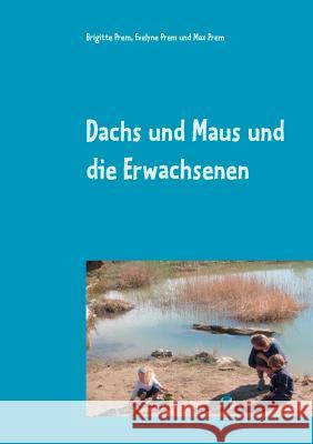 Dachs und Maus und die Erwachsenen: Geschichten für Kinder Prem, Brigitte 9783752860924 Books on Demand - książka