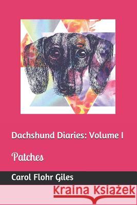Dachshund Diaries: Volume I: Patches Carol Floh 9781731165947 Independently Published - książka