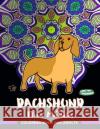 Dachshund in Floral Mandalas Coloring Book For Adults: Wiener-Dog Patterns in Swirl Floral Mandalas to Color Dachshund Coloring Book Adult 9781976339493 Createspace Independent Publishing Platform