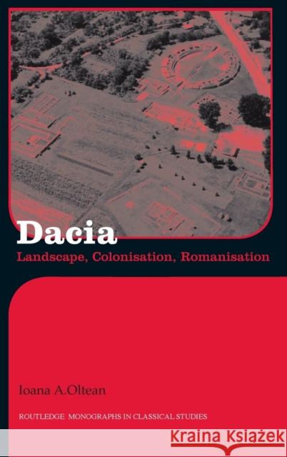 Dacia: Landscape, Colonisation and Romanisation Oltean, Ioana A. 9780415412520 Routledge - książka