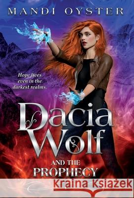 Dacia Wolf & the Prophecy: A magical coming of age fantasy novel Oyster, Mandi 9781954911062 Mandi Oyster - książka