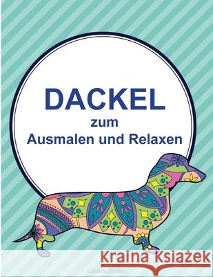 DACKEL - zum Ausmalen und Relaxen: Malbuch für Erwachsene Berlin, Casilda 9781542826129 Createspace Independent Publishing Platform - książka