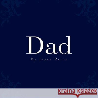 Dad Jesse Price 9781436314893 Xlibris Corporation - książka