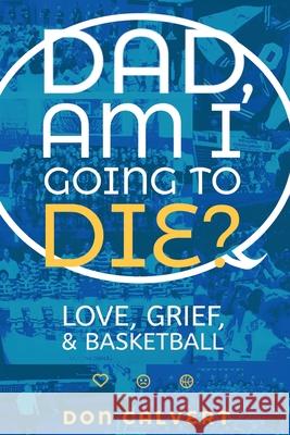 Dad, Am I Going To Die? Don Calvert 9781736421727 Donald W Calvert - książka