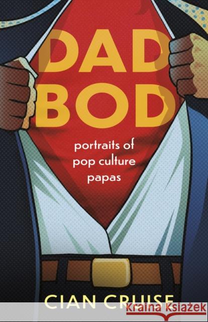 Dad Bod: Portraits of Pop Culture Papas Cian Cruise 9781459749474 Dundurn Group Ltd - książka