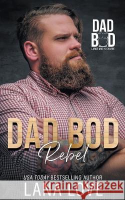 Dad Bod Rebel Lana Love   9798223753452 Love Heart Books - książka