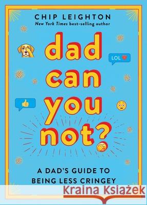 Dad Can You Not?: Cringy Behavior, Epic Fails, and Funny Texts about Dads Chip Leighton 9781324111832 Countryman Press - książka