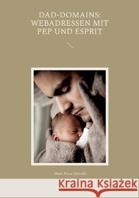 Dad-Domains: Webadressen mit Pep und Esprit Hans-Peter Oswald 9783757823795 Bod - Books on Demand - książka