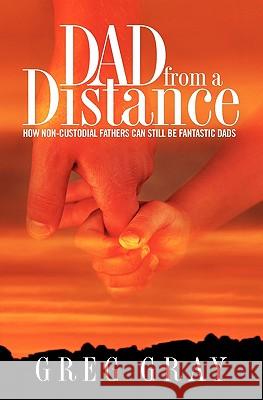 Dad from a Distance: How non-custodial fathers can still be fantastic Dads Gray, Melodie 9781935777007 Jogo Publications - książka