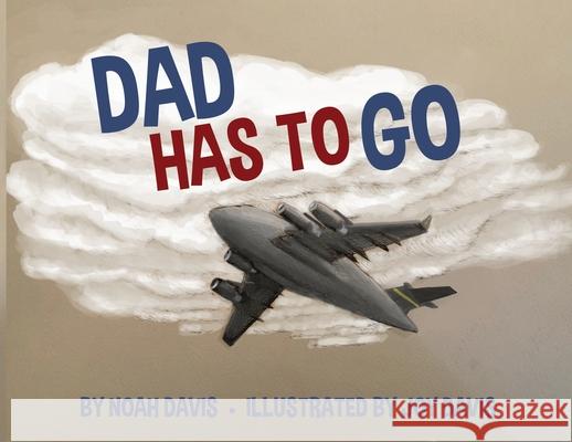 Dad Has to Go Noah Davis, Joy Davis 9781637699102 Trilogy Christian Publishing - książka