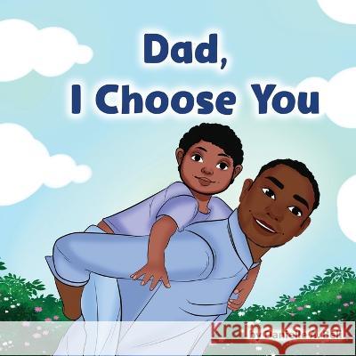Dad, I Choose You Danielle A Bell 9798352193464 Independently Published - książka