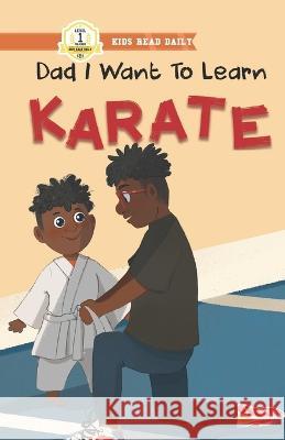 Dad I Want To Learn Karate: Daddy and son first karate class A D Largie   9798390618059 Independently Published - książka