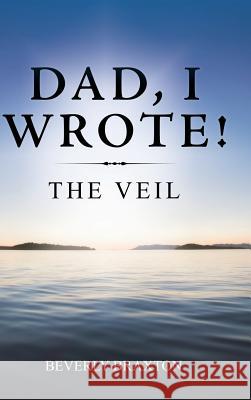 Dad, I Wrote!: The Veil Beverly Braxton 9781546254997 Authorhouse - książka