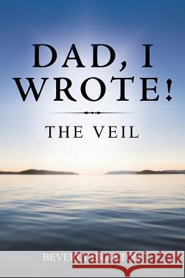 Dad, I Wrote!: The Veil Beverly Braxton 9781546255017 Authorhouse - książka