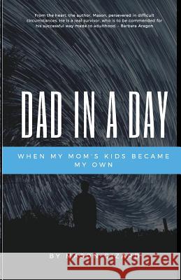 Dad in a Day: When My Mom's Kids Became My Own Mason Gizard 9781544871851 Createspace Independent Publishing Platform - książka