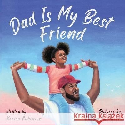 Dad Is My Best Friend Kerice Robinson Kavion Robinson  9781737608042 Unabashed Kids Media - książka