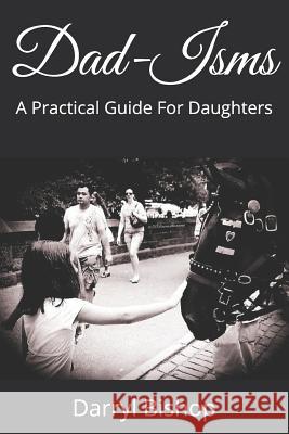 Dad-Isms: A Practical Guide For Daughters Darryl Bishop 9781083126269 Independently Published - książka