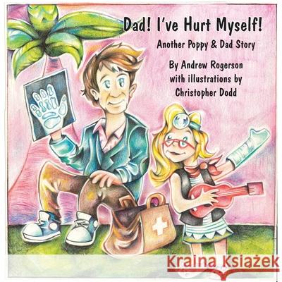 Dad I've Hurt Myself Andrew Rogerson 9781913962395 Clink Street Publishing - książka