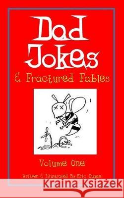 Dad Jokes & Fractured Fables: Volume One Eric Dugan 9781721136193 Createspace Independent Publishing Platform - książka