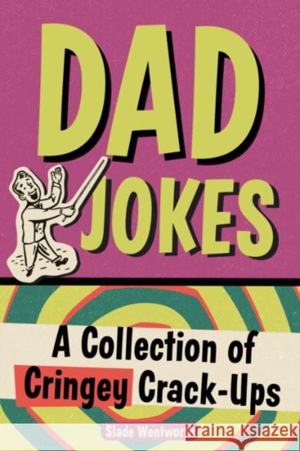 Dad Jokes: A Collection of Cringey Crack-Ups Slade Wentworth 9780593435847 Random House USA Inc - książka