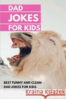 Dad Jokes for Kids: BEST FUNNY AND CLEAN DAD JOKES FOR KIDS (with Christmas Jokes) Cove-Smith, Rusty 9781791329075 Independently Published - książka
