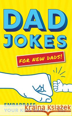 Dad Jokes for New Dads: Embarrass Your Kids Early! Jimmy Niro 9781728205298 Sourcebooks - książka