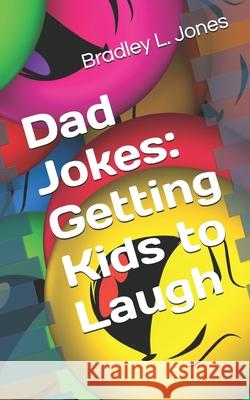 Dad Jokes: Getting Kids to Laugh Bradley L. Jones 9781951410643 Yowza Publishing - książka