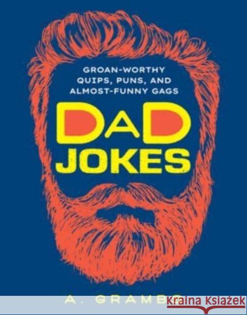 Dad Jokes: Groan-Worthy Quips, Puns, and Almost-Funny Gags A. Grambs 9781454948933 Union Square & Co. - książka