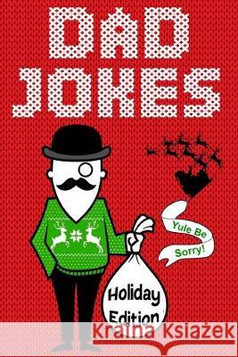 Dad Jokes Holiday Edition: Yule Be Sorry! Andrew Hale 9781089906971 Independently Published - książka