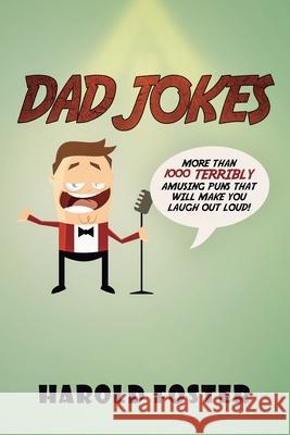 Dad Jokes: More Than 1000 Terribly Amusing Puns That Will Make You Laugh Out Loud! Harold Foster 9781950931279 Heriberto Salinas - książka