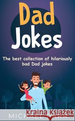 Dad Jokes: The best collection of hilariously bad Dad jokes Michael Parr 9781761032363 Ingram Publishing - książka