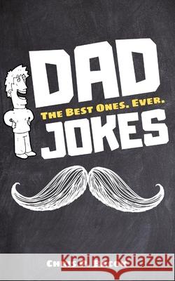 Dad Jokes: The Best Ones. Ever. Chris P Bacon 9781676201380 Independently Published - książka