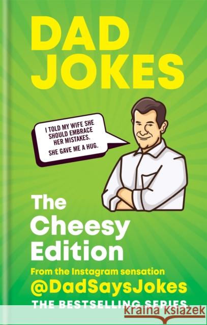 Dad Jokes: The Cheesy Edition: The perfect gift from the Instagram sensation @DadSaysJokes Dad Says Jokes 9781788402460 Octopus Publishing Group - książka