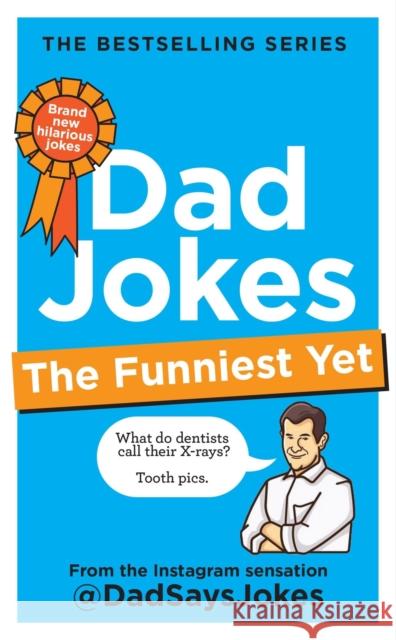 Dad Jokes: The Funniest Yet: The newest collection from the Instagram sensation @DadSaysJokes Dad Says Jokes 9781783255481 Octopus Publishing Group - książka