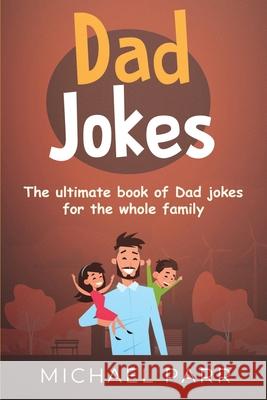 Dad Jokes: The ultimate book of Dad jokes for the whole family Michael Parr 9781761030130 Ingram Publishing - książka