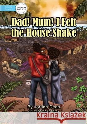 Dad! Mum! I Felt The House Shake! Jordan Dean 9781922550163 Library for All - książka