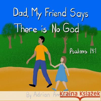 Dad, My Friend Says There is No God: Psalms 14:1 Adrian Amparo 9781735925707 R. R. Bowker - książka