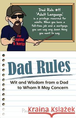 Dad Rules: Wit and Wisdom from a Dad to Whom It May Concern MR Paul G. Markel 9781540438607 Createspace Independent Publishing Platform - książka