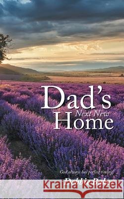 Dad's Next New Home Debbie Baker 9781490850047 WestBow Press - książka