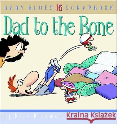 Dad to the Bone: Baby Blues Scrapbook #16 Rick Kirkman Jerry Scott Jerry Scott 9780740726705 Andrews McMeel Publishing - książka