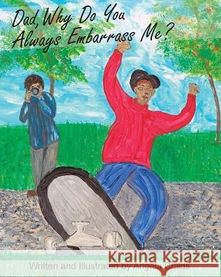 Dad, Why Do You Always Embarrass Me? Angela Childs Angela Childs Krista Hill 9781955088237 Pathbinder Publishing, LLC - książka