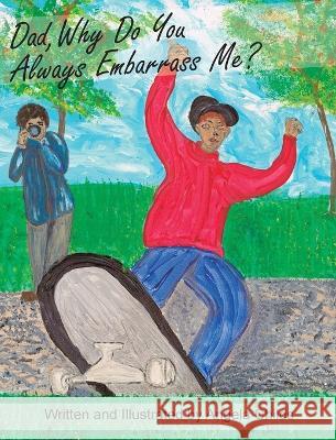 Dad, Why Do You Always Embarrass Me? Angela Childs Angela Childs Krista Hill 9781955088244 Pathbinder Publishing LLC - książka