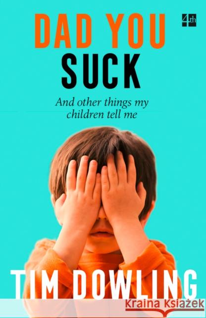 Dad You Suck: And Other Things My Children Tell Me Tim Dowling 9780007527717  - książka