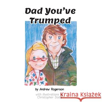 Dad You've Trumped Andrew Rogerson 9781913136659 Clink Street Publishing - książka